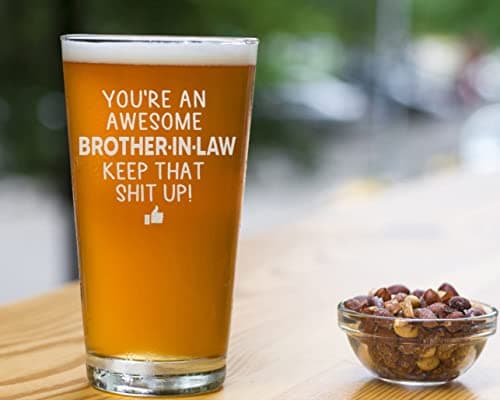 You are an Awesome Brother in Law Keep That Up Beer Pint Great and Sarcastic Gift For Brother in Laws Beer Glass Birthday Present