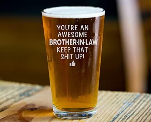 You are an Awesome Brother in Law Keep That Up Beer Pint Great and Sarcastic Gift For Brother in Laws Beer Glass Birthday Present