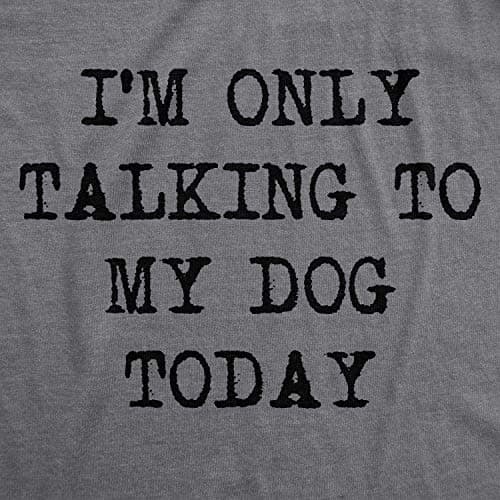 Womens I'm Only Talking to My Dog Today Funny Shirts Dog Lovers Novelty Cool T Shirt