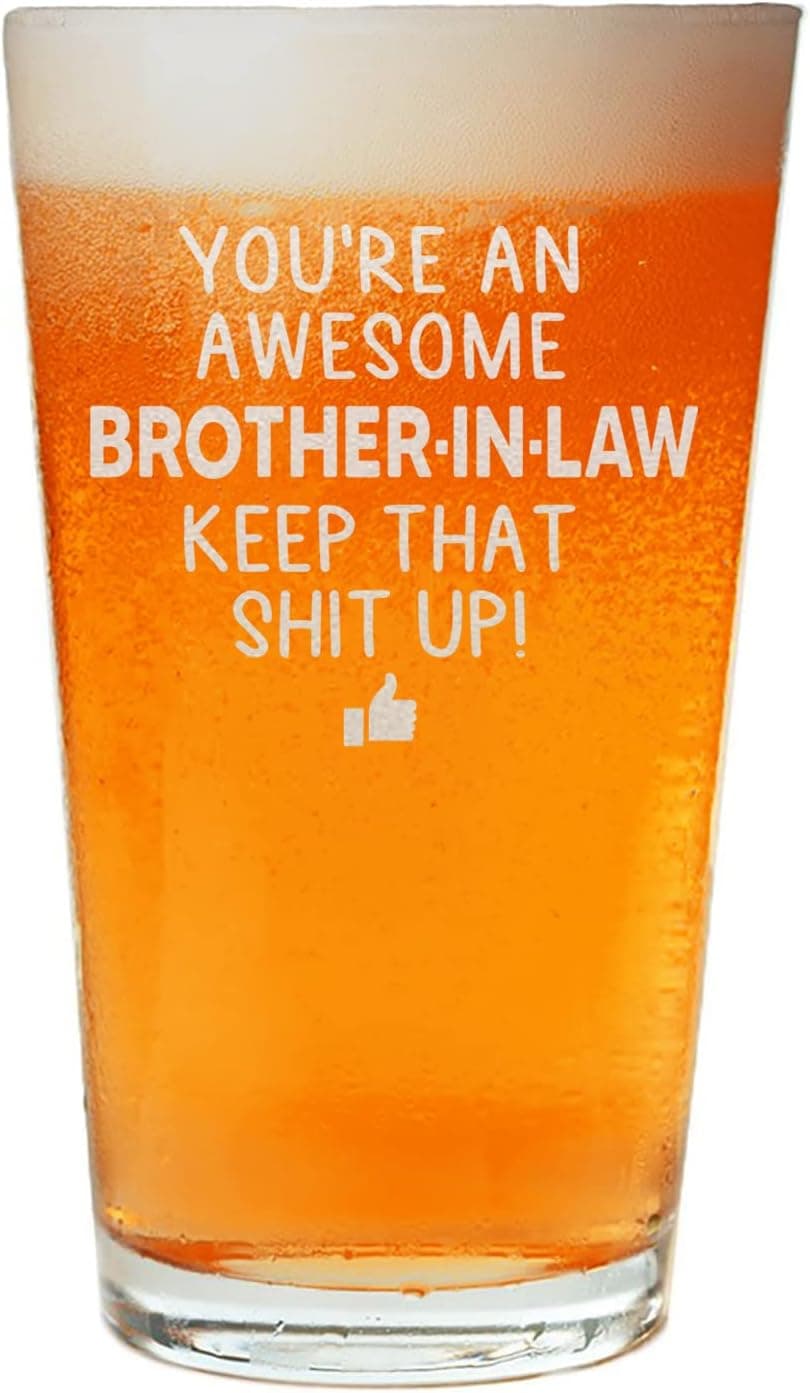 You are an Awesome Brother in Law Keep That Up Beer Pint Great and Sarcastic Gift For Brother in Laws Beer Glass Birthday Present