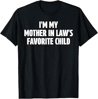 I'm My Mother in Law's Favorite Child Funny in-Law Meme T-Shirt