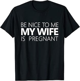 Be Nice To Me My Wife Is Pregnant Tee Cute Dad Gift