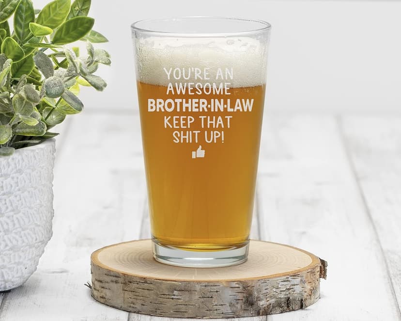 You are an Awesome Brother in Law Keep That Up Beer Pint Great and Sarcastic Gift For Brother in Laws Beer Glass Birthday Present