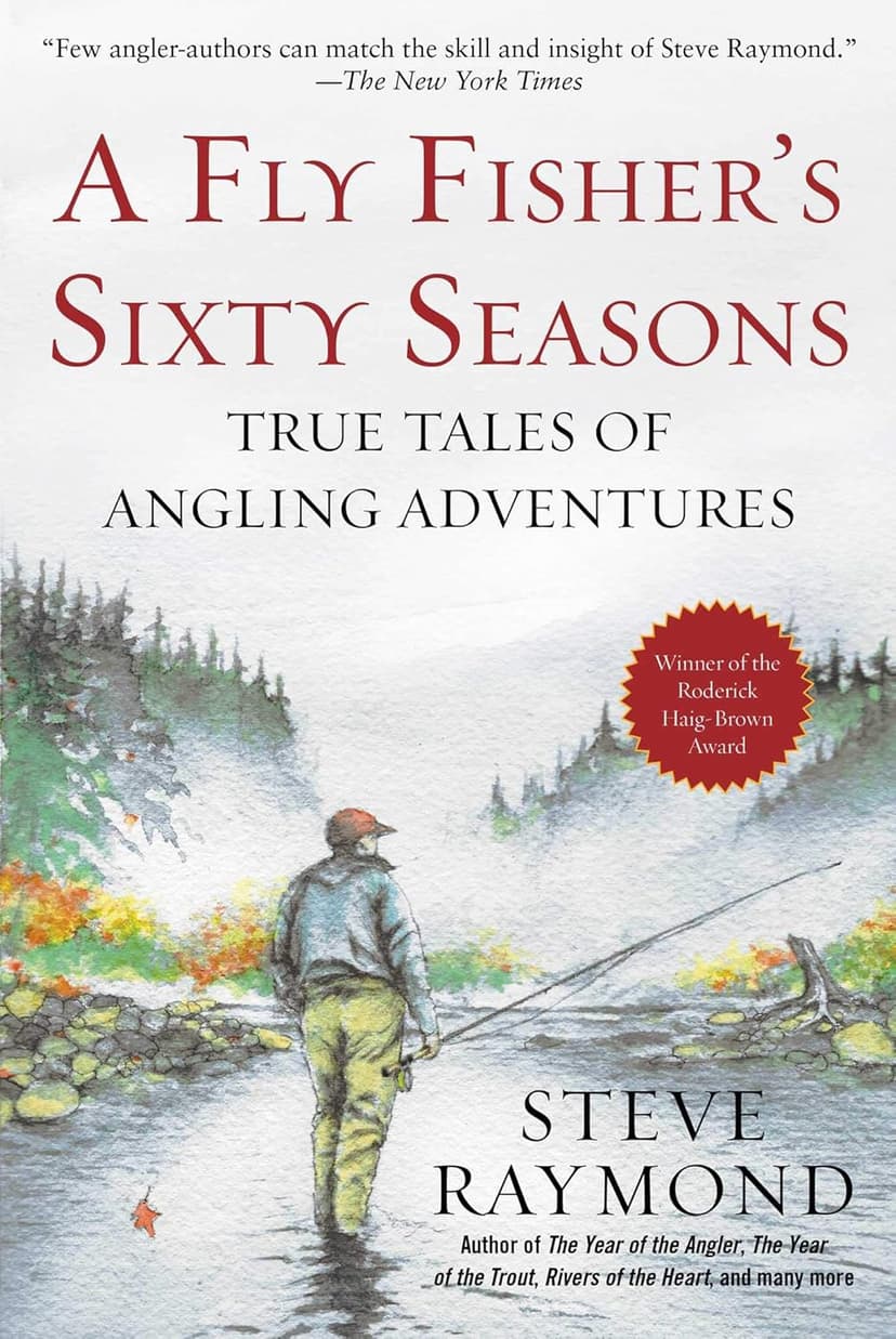 Fly Fisher's Sixty Seasons: True Tales of Angling Adventures