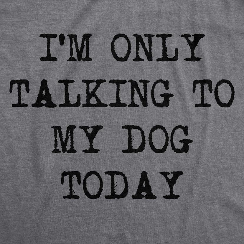 Womens I'm Only Talking to My Dog Today Funny Shirts Dog Lovers Novelty Cool T Shirt