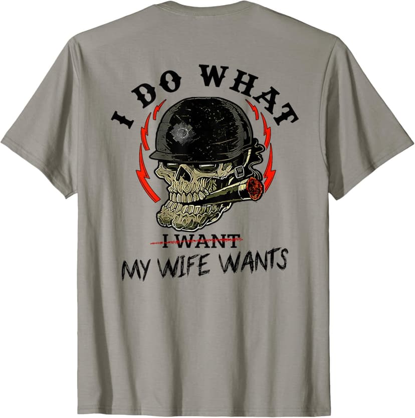 I Do What My Wife's Want Skull Husband Military (ON Back) T-Shirt
