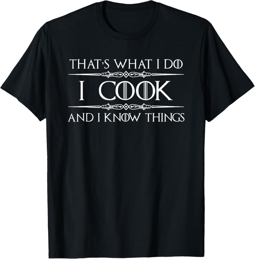 Chef and Cook Gifts - I Cook and I Know Things Funny Cooking T-Shirt