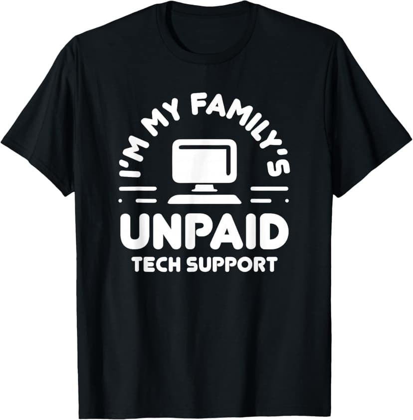 I'm My Family's Unpaid Tech Support Funny Computer Engineer T-Shirt