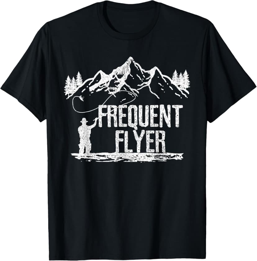 Fly Fishing - Frequent Flyer Funny Trout Fisherman Gift T-Shirt