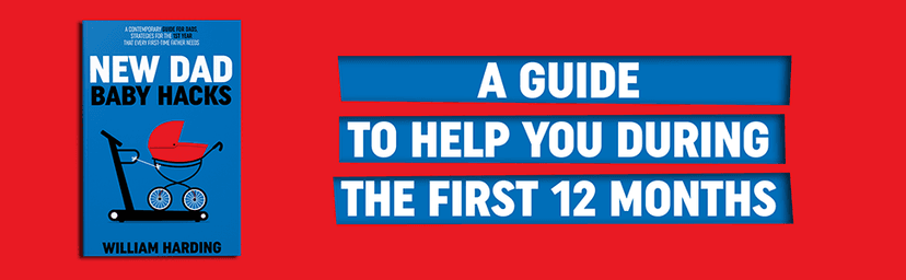 NEW DAD BABY HACKS: A Contemporary Guide For Dads, Strategies For The 1st Year That Every First Time Father Needs (New Dad Hacks Book Series)