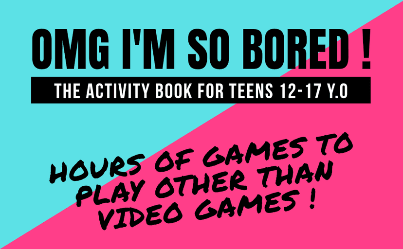 OMG I'm So Bored ! The Activity Book for Teens: 100 Games for 12-17 years old | Sudoku - Word Search - Mazes - Mandalas | Hours of Fun for Boys & Girls