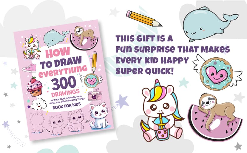 How To Draw Everything: 300 Drawings of Cute Stuff, Animals, Food, Gifts, and other Amazing Things | Book For Kids