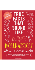 Shane Carley True Facts That Sound Like Bull$#*t: 500 Insane-But-True Facts That Will Shock and Impress Your Friends (1) (Mind-Blowing True Facts)