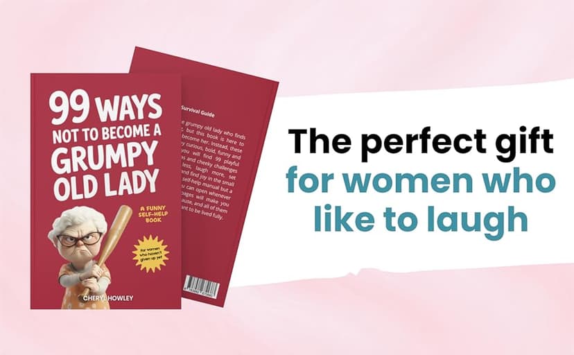 99 Ways Not to Become a Grumpy Old Lady: A Funny Self-Help Book for Those Who Haven’t Given Up Yet | Gift for Women