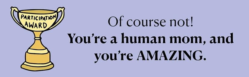 There Are Moms Way Worse Than You: Irrefutable Proof That You Are Indeed a Fantastic Parent