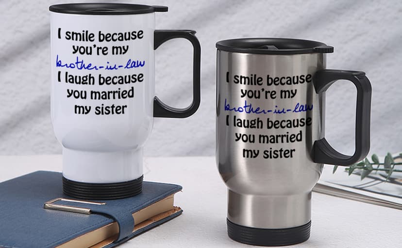 I Smile Because You're My Brother-in-law - Funny Travel Mug 14oz Coffee Mugs Cool Unique Birthday or Christmas Gifts for Brother In Law