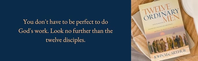 Twelve Ordinary Men: How the Master Shaped His Disciples for Greatness, and What He Wants to Do with You