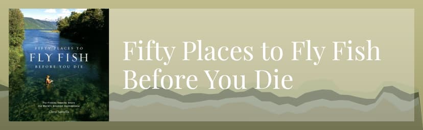 Fifty Places to Fly Fish Before You Die