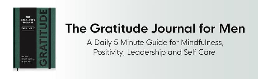 Gratitude Journal for Men: A Daily 5 Minute Guide for Mindfulness, Positivity, Leadership and Self Care (Premium Keepsake Edition)