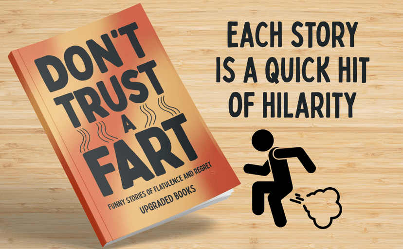 Don't Trust A Fart: Funny Stories of Flatulence and Regret